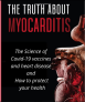 The Truth About Myocarditis: The Science of Covid-19 vaccines and heart disease and how to protect your health